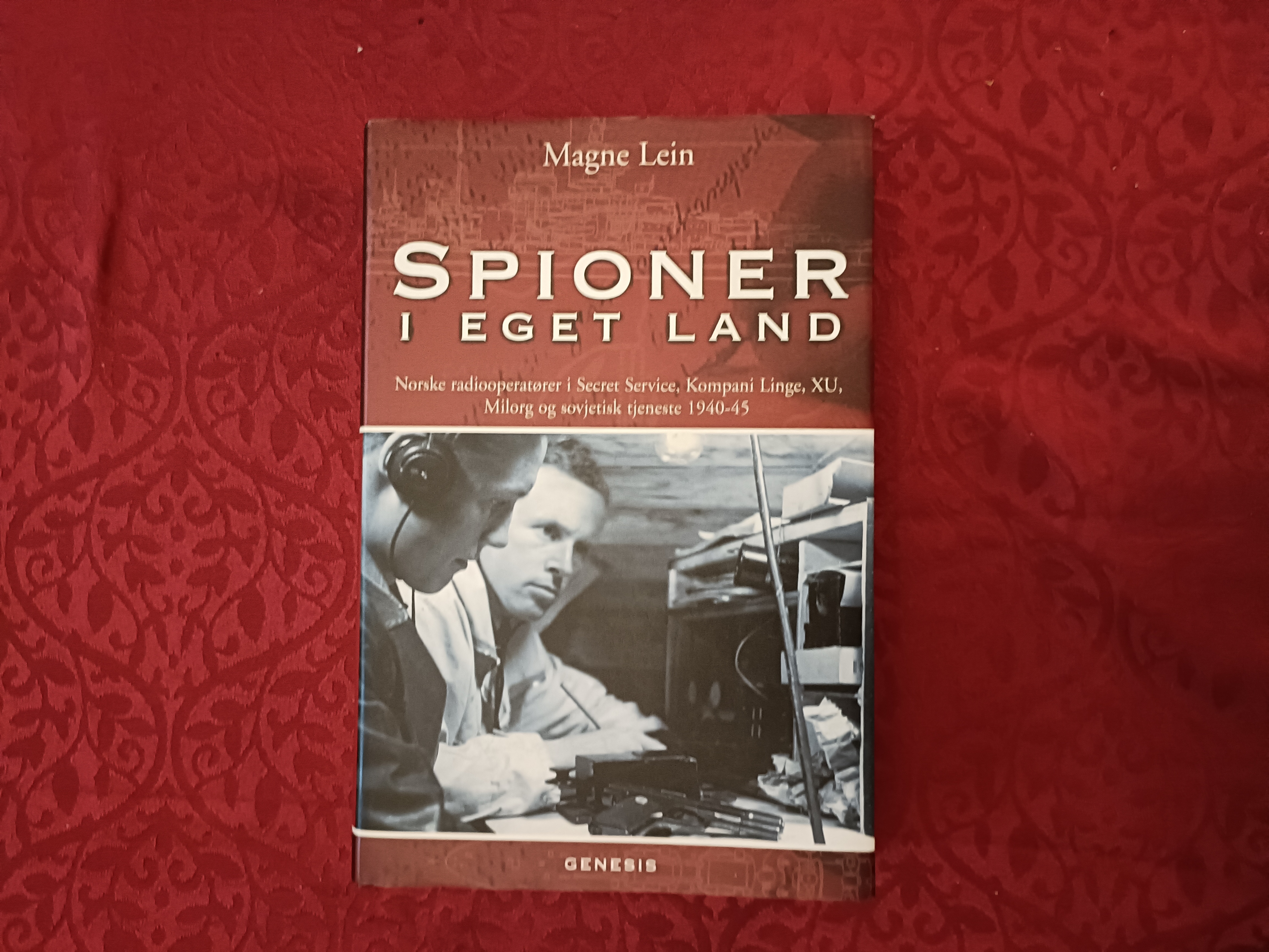 Spioner i eget land. Norske radiooperatører i Secret Service, Kompani Linge, XU, Milorg og sovjetisk tjeneste 1940-45